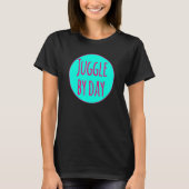 Juggle By Day Motivational Circus Acrobatic Juggle Tシャツ (正面)