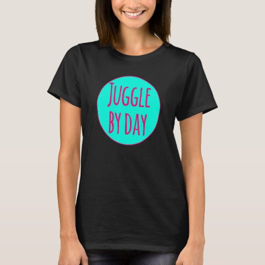 Juggle By Day Motivational Circus Acrobatic Juggle Tシャツ (正面)