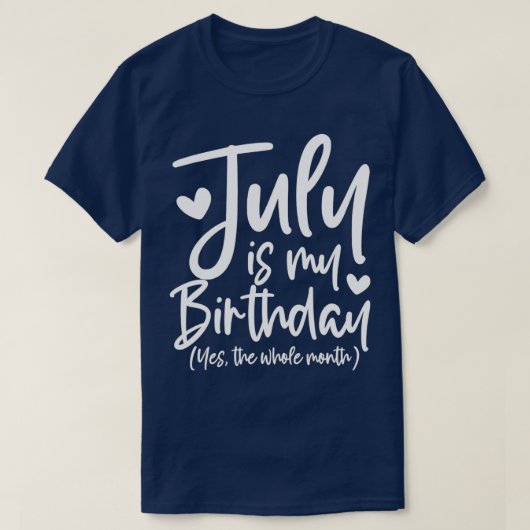 July Is My Birthday Yes The Whole Month Funny Birt Tシャツ (デザイン正面)