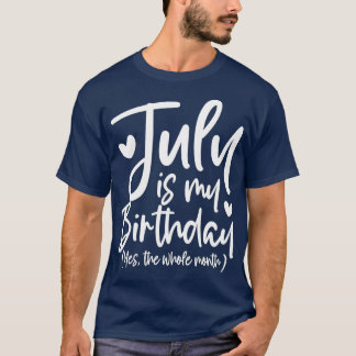 July Is My Birthday Yes The Whole Month Funny Birt Tシャツ