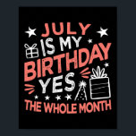 July Is My Birthday Yes The Whole Month Vintage ポスター<br><div class="desc">July Is My Birthday Yes The Whole Month Vintage Boys Girls Gift. Perfect gift for your dad,  mom,  papa,  men,  women,  friend and family members on Thanksgiving Day,  Christmas Day,  Mothers Day,  Fathers Day,  4th of July,  1776 Independent day,  Veterans Day,  Halloween Day,  Patrick's Day</div>