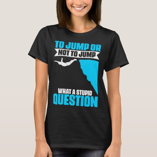 Jump Or Not To Jump Cliff Diving Extreme Jumping C Tシャツ (正面)