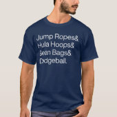 Jump Ropes & Hula Hoops & Bean Bags & Dodge Ball! Tシャツ (正面)