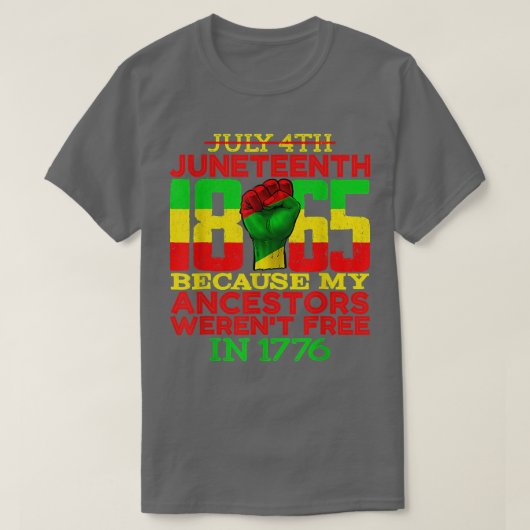 Juneteenth 1865 July 4th Because My Ancestors Were Tシャツ (デザイン正面)