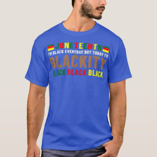 Juneteenth I'm Blackity Black African American Bla Tシャツ