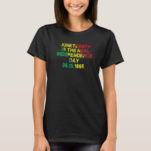 Juneteenth Is The Real Independence Day 6 19 1865  Tシャツ (正面)