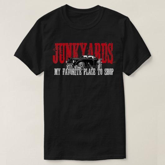 Junkyards My Favorite Place To Shop  Tシャツ (デザイン正面)