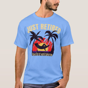 Just 退職した Retirement Graphicおもしろいノベルティ Tシャツ