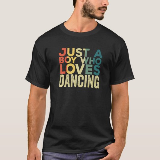 Just A Boy Who Loves Dancing Apparel Dancer Quote Tシャツ (正面)