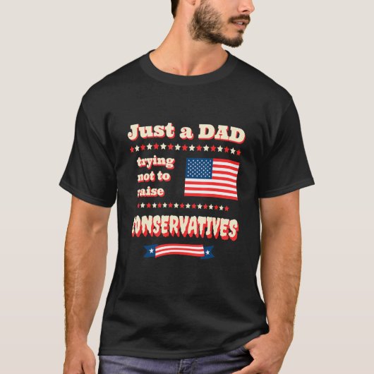 Just A Dad Trying Not To Raise Conservatives Patri Tシャツ (正面)