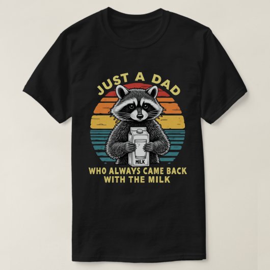 Just A Dad Who Always Came Back With The Milk Tシャツ (デザイン正面)