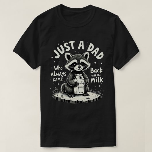 Just A Dad Who Always Came Back With The Milk Tシャツ (デザイン正面)