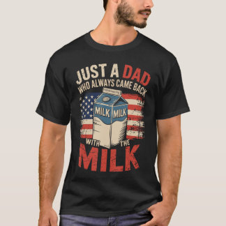 Just a dad who Always Came Back withhe Milk Father Tシャツ