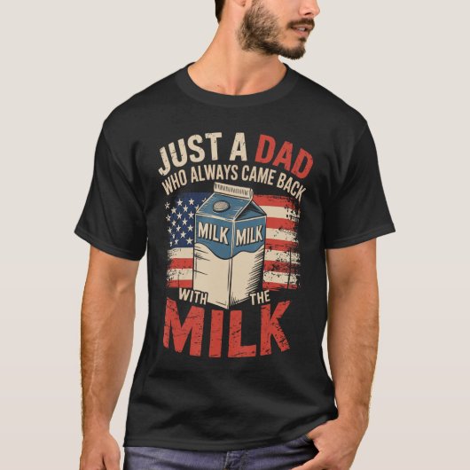Just a dad who Always Came Back withhe Milk Father Tシャツ (正面)