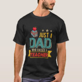 Just A Dad Who Raised A Teacher Happy Father'S Day Tシャツ (正面)