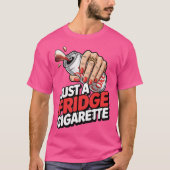 Just A Fridge Cigarette Funny Tシャツ (正面)