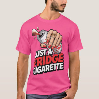 Just A Fridge Cigarette Funny Tシャツ