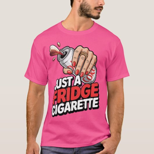 Just A Fridge Cigarette Funny Tシャツ (正面)