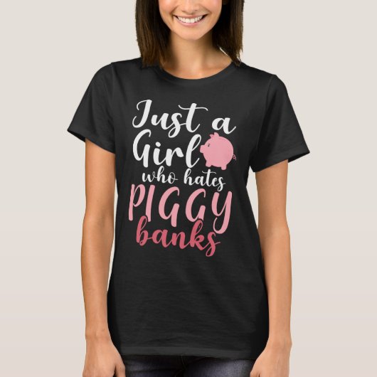 Just A Girl Who Hates Piggy Banks  1 Tシャツ (正面)