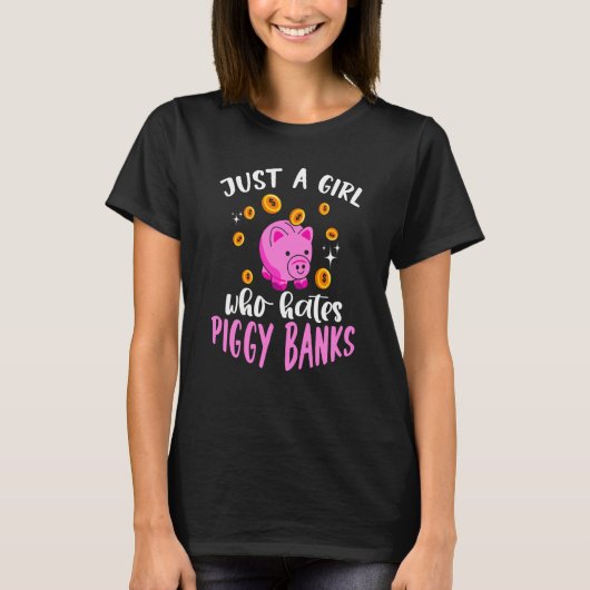 Just A Girl Who Hates Piggy Banks Tシャツ (正面)