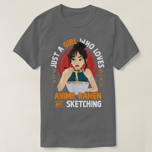 Just A Girl Who Loves Anime Ramen And Sketching Te Tシャツ (デザイン正面)
