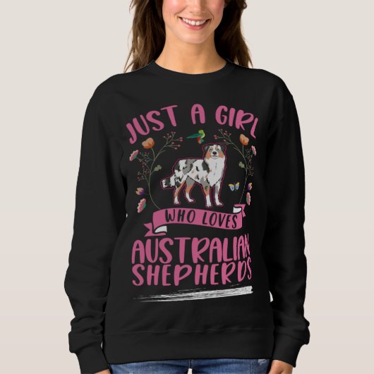 Just a girl who loves Australian Shepherds Aussie スウェットシャツ (正面)