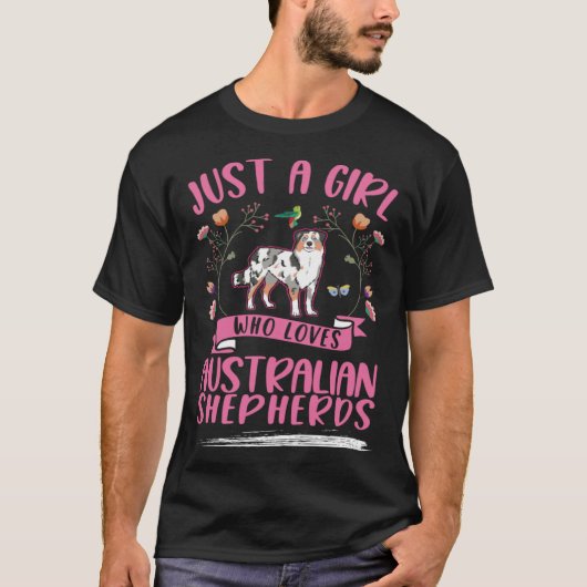 Just a girl who loves Australian Shepherds Aussie Tシャツ (正面)