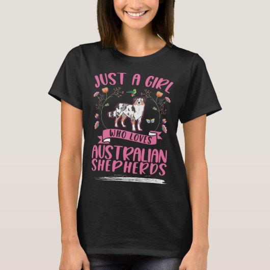 Just a girl who loves Australian Shepherds Aussie Tシャツ (正面)