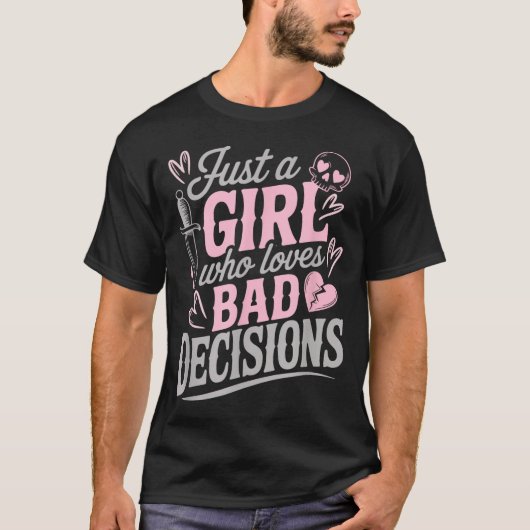 Just A Girl Who Loves Bad Decisions Funny Sarcasti Tシャツ (正面)