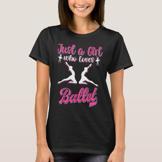 Just a girl who loves Ballet Dancer Girls Ballet B Tシャツ (正面)