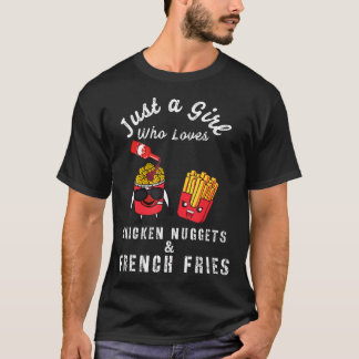 Just A Girl Who Loves Chicken Nuggets And French F Tシャツ