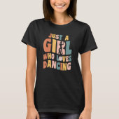 Just A Girl Who Loves Dancing Apparel Dancer Quote Tシャツ (正面)