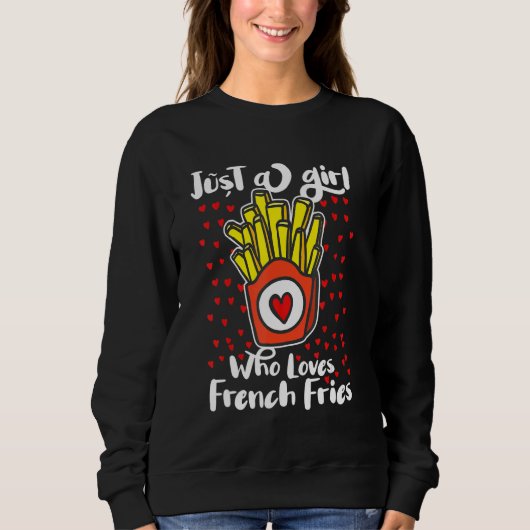 Just A Girl Who Loves French Fries Potato Fry Fast スウェットシャツ (正面)