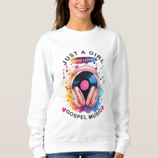 Just a girl who loves Gospel Music Sweatshirt スウェットシャツ