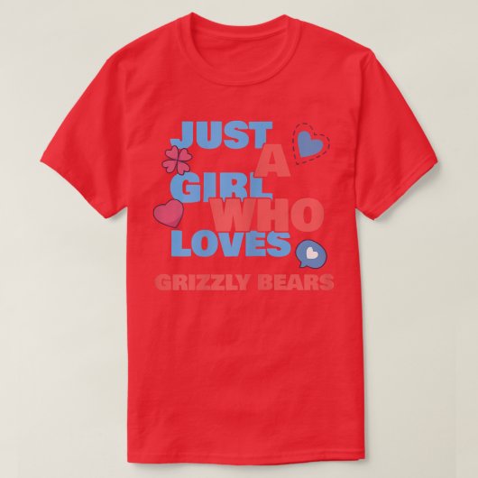 Just A Girl Who Loves Grizzly bears 1149 Tシャツ (デザイン正面)