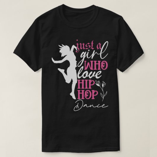 Just a Girl who loves Hip Hop Dance  Tシャツ (デザイン正面)