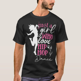 Just a Girl who loves Hip Hop Dance  Tシャツ