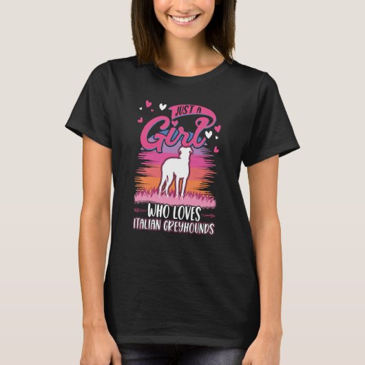 Just a girl who loves Italian Greyhounds Tシャツ (正面)