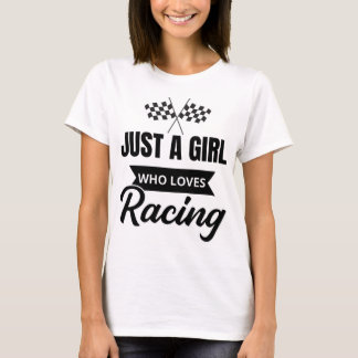 Just a girl who loves racing tシャツ