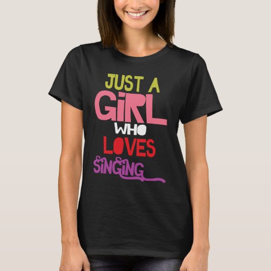 Just A Girl Who Loves Singing female musician sing Tシャツ (正面)