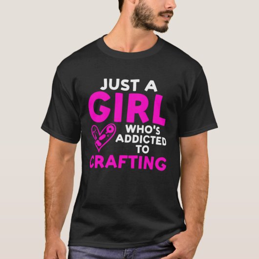 Just a Girl who s addicted to Crafting Crafty Girl Tシャツ (正面)