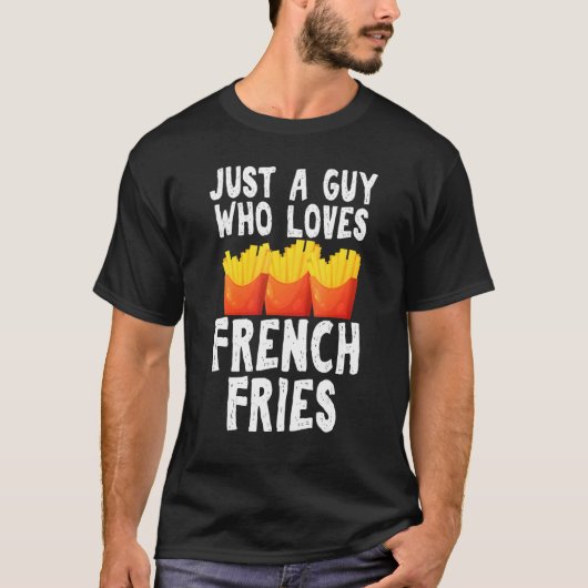 Just A Guy Who Loves French Fries Gag Junk Food Gu Tシャツ (正面)