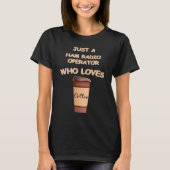 Just a Ham Radio Operator who loves Coffee Tシャツ (正面)