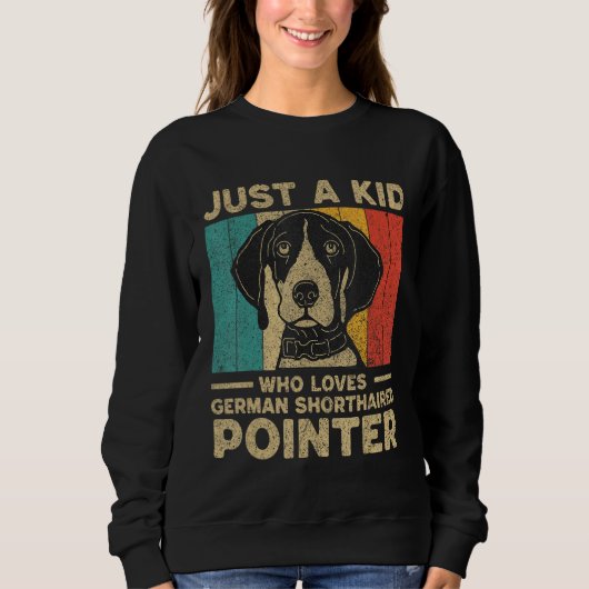 Just A Kid Who Loves German Shorthaired Pointer fo スウェットシャツ (正面)