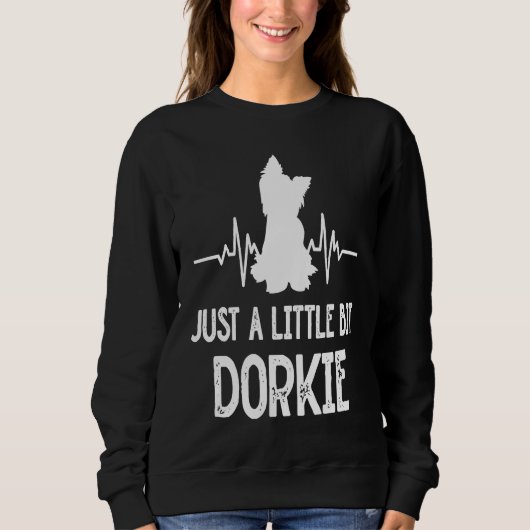 Just a Little Bit Dorkie Funny Yorkshire Terrier H スウェットシャツ (正面)
