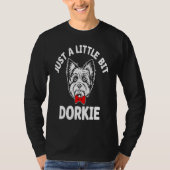 Just a Little Bit Dorkie Funny Yorkshire Terrier H Tシャツ (正面)