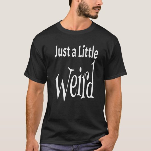 Just A Little Weird Weirdness Weirdo Saying Quote Tシャツ (正面)