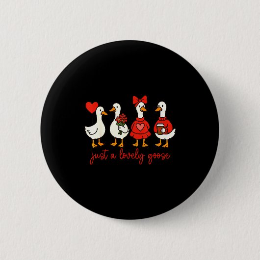 Just A Lovely Goose Cute Nk Silly Goose Valentine' 缶バッジ (正面)