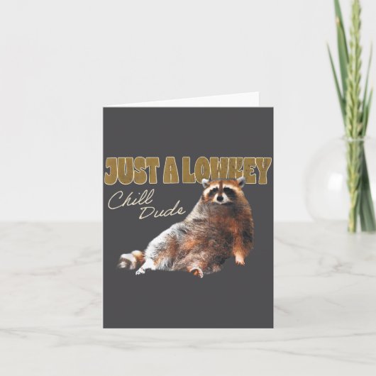 Just A Lowkey Chill Dude Cute Raccoon Funny Meme  カード (正面)