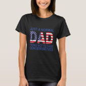 Just a Normal Dad Trying Not to Raise Conservative Tシャツ (正面)